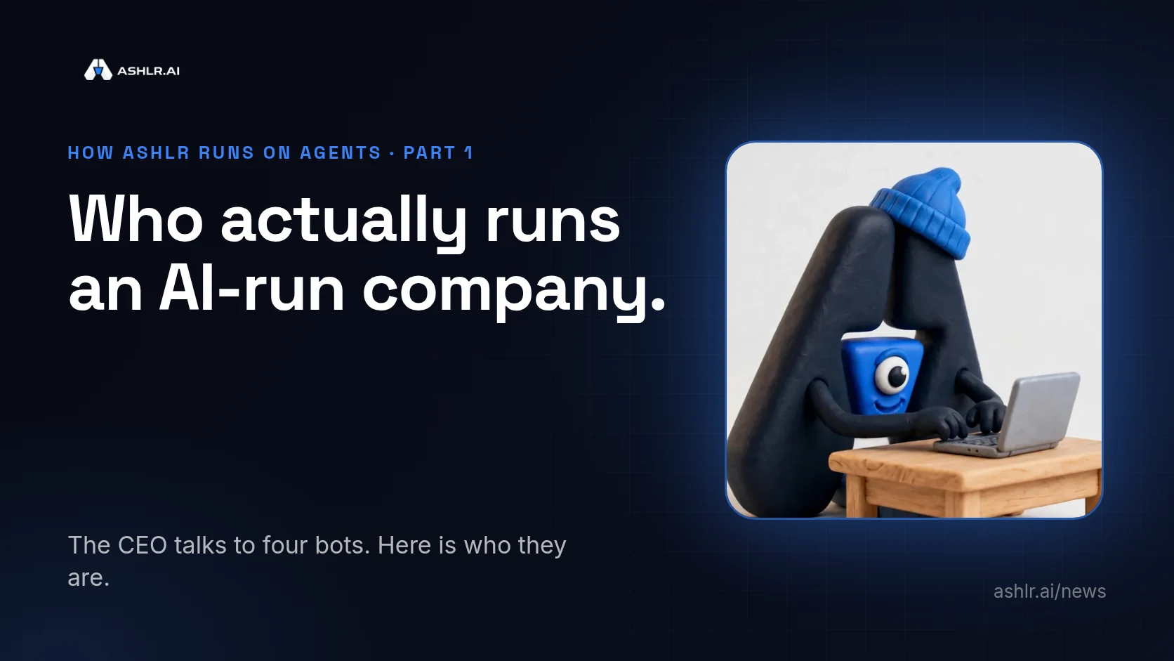 Ashlr cover: Ash, the Ashlr mascot, typing on a laptop, with the headline Who actually runs an AI-run company.