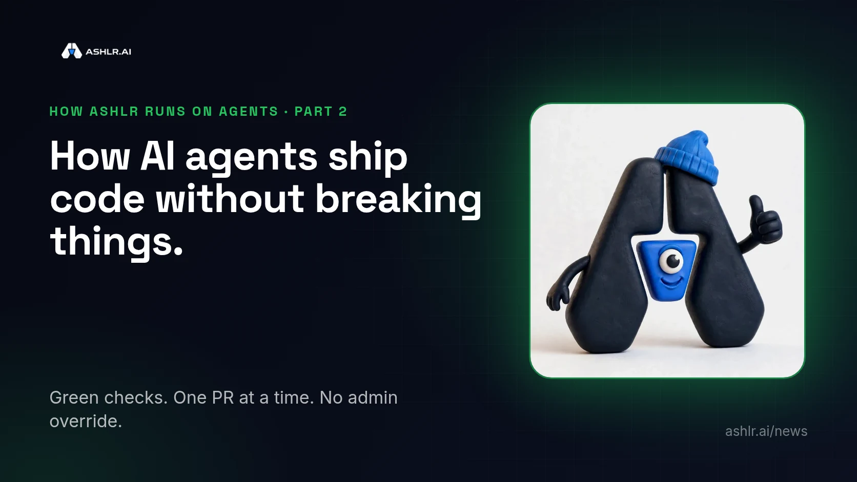 Ashlr cover: Ash, the Ashlr mascot, giving a thumbs up, with the headline How AI agents ship code without breaking things.