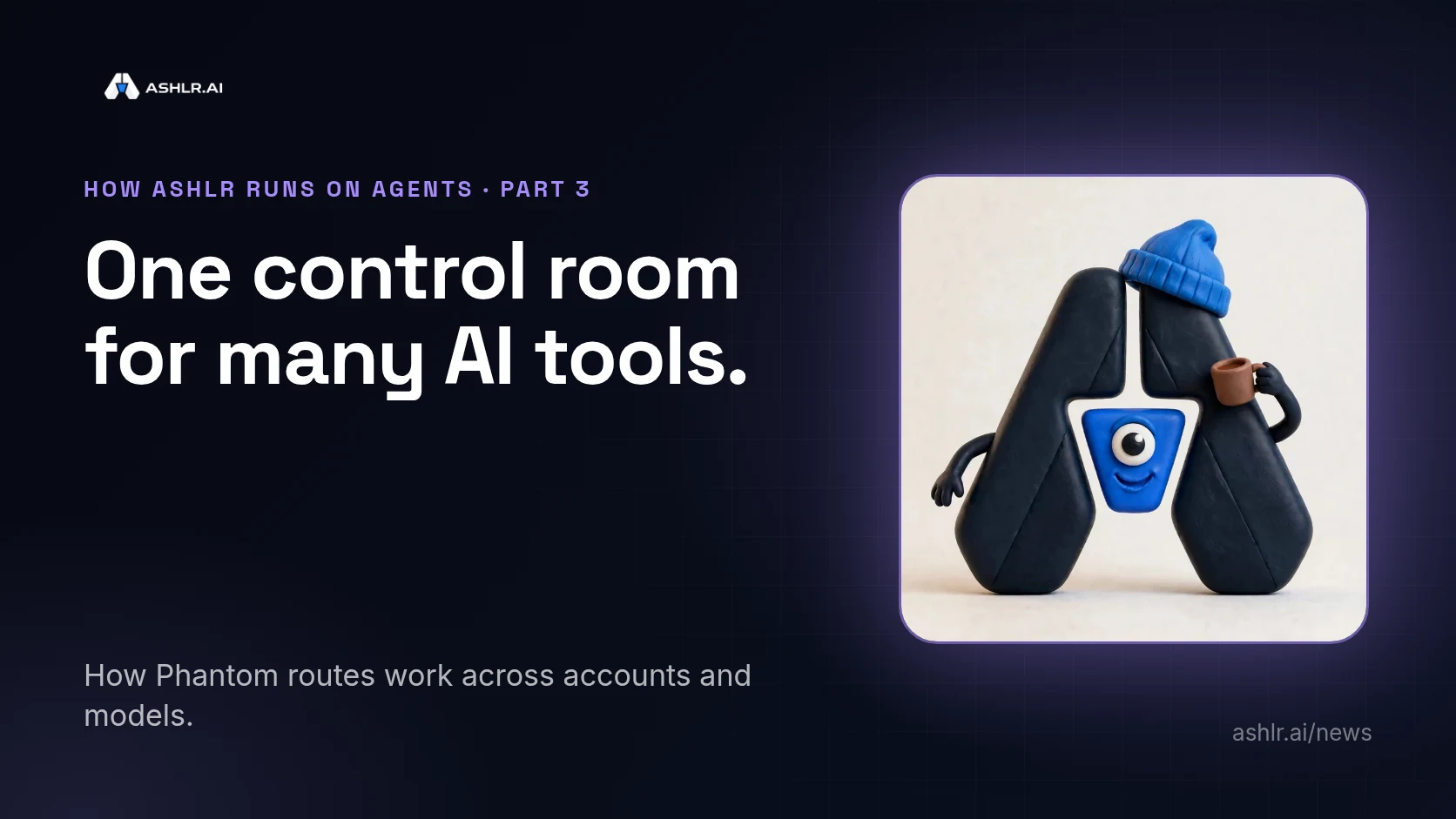 Ashlr cover: Ash, the Ashlr mascot, holding a coffee mug, with the headline One control room for many AI tools.