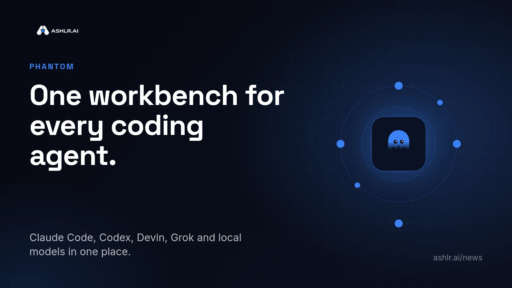 Ashlr cover: the Phantom ghost logo surrounded by orbiting dots, with the headline One workbench for every coding agent.
