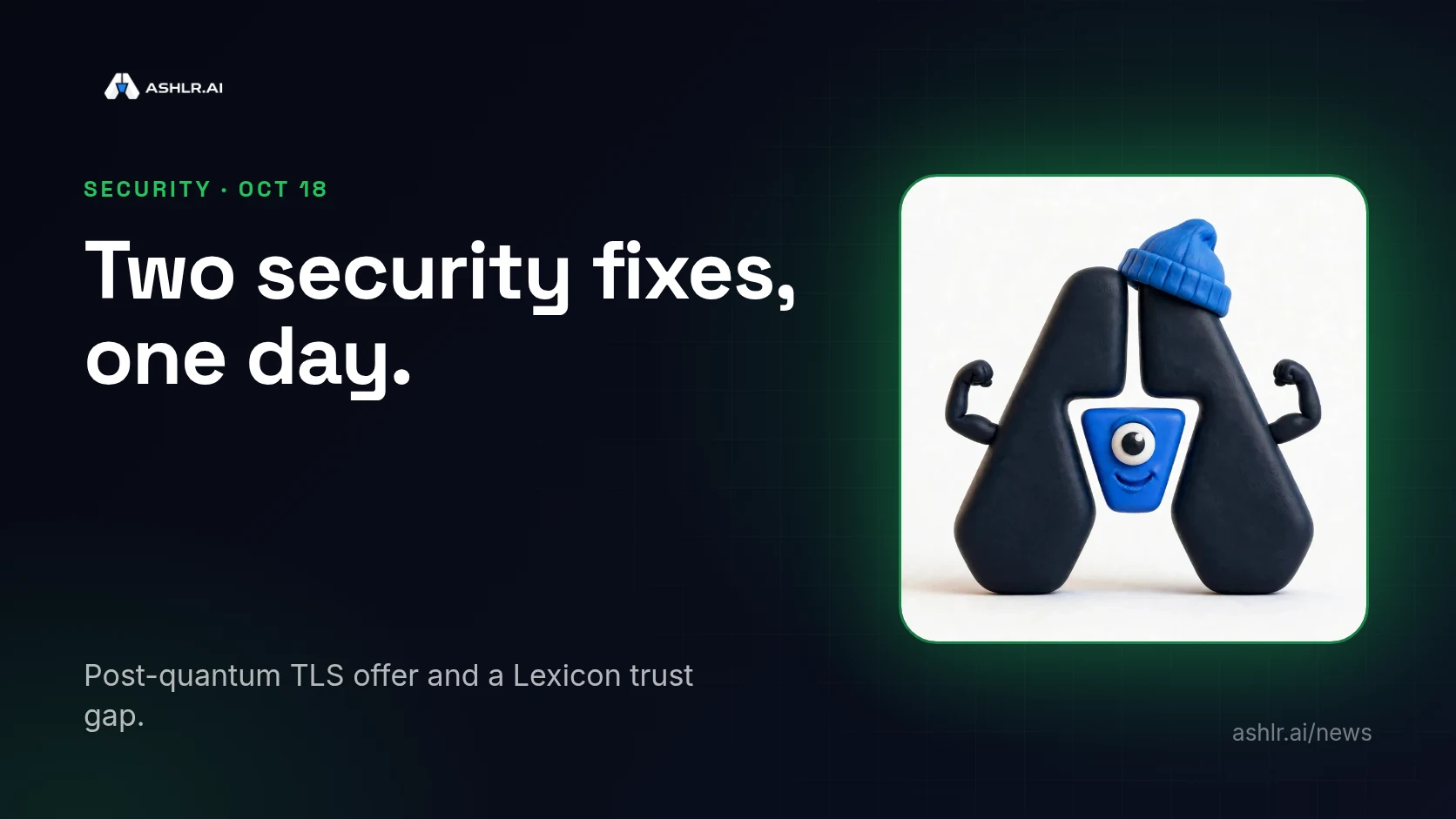 Ashlr cover: Ash the mascot flexing, with the headline Two security fixes, one day.